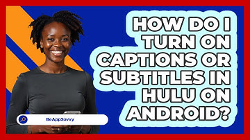 How do I turn on captions or subtitles in Hulu on Android? - Be App Savvy