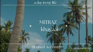 MITRAZ - khayaal (Slowed and Reverb)   @ragamusic2020