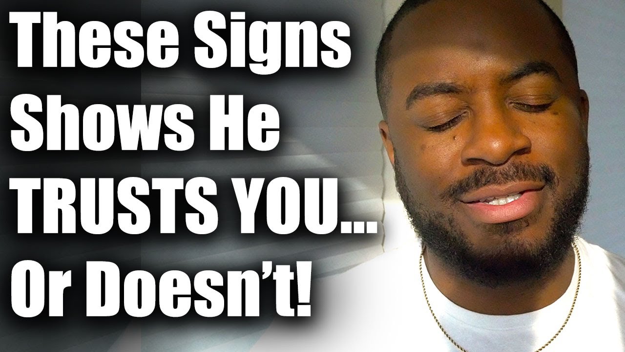 He Truly Trusts You If He Does These Things...