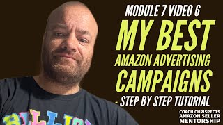 My Best Amazon Advertising Campaigns Step by Step Tutorial [Module 7, Video 6]