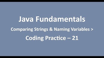 Coding Practice - 21 || Comparing Strings & Naming Variables || Java Fundamentals || NxtWave || CCBP