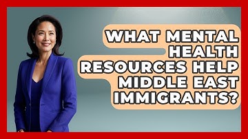 What Mental Health Resources Help Middle East Immigrants? - Middle East Migraters