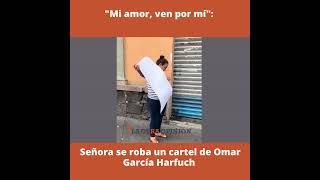 Mi amor, ven por mí: Señora se roba un cartel de Omar García Harfuch