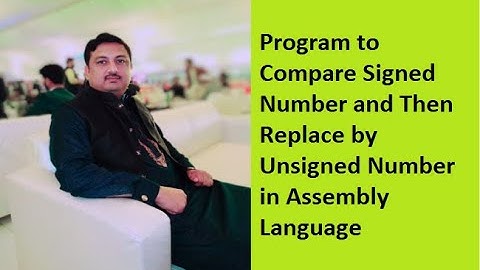 Lecture 7: Program to Compare Signed Number and Then Replace by Unsigned Number in Assembly Language
