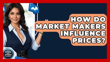 How Do Market Makers Influence Prices? - Stock and Options Playbook