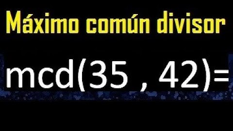 mcd 35 y 42 , maximo comun divisor , como se halla , ejemplos