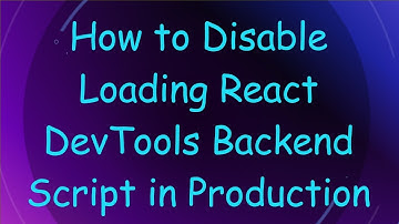 How to Disable Loading React DevTools Backend Script in Production