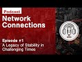 Network Connections Episode 1: A Legacy of Stability in Challenging Times