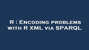 R : Encoding problems with R XML via SPARQL