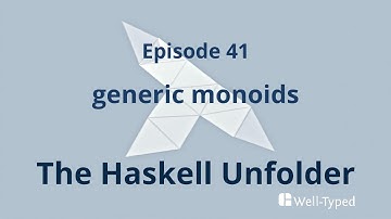 The Haskell Unfolder Episode 41: generic monoids