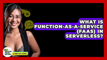 What Is Function-as-a-Service (FaaS) In Serverless? - Talking Tech Trends