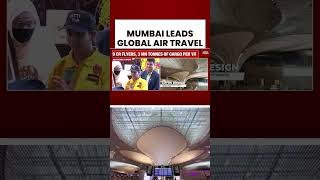 Mumbai Leads Worldwide Air Travel Growth With Modern Airport Infrastructure #breakingnews