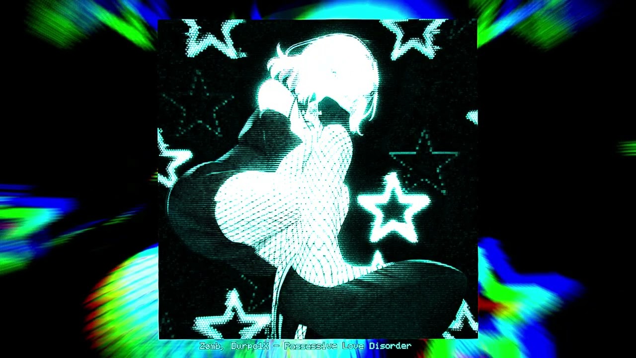 ZØMB, DURPO1X - POSSESSIVE LOVE DISORDER [SPEED UP]