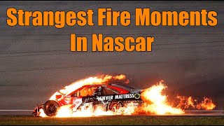 Strangest Fire Moments In Nascar