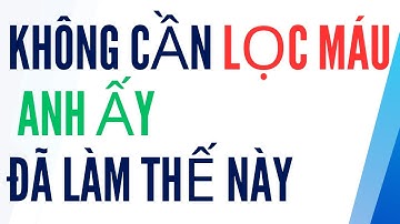 Một Bệnh Nhân Suy Thận Hồi Phục Bất Ngờ Nhờ Thay Đổi Đơn Giản Này