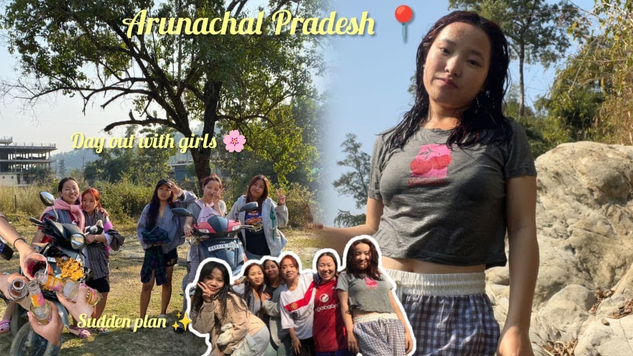 Day out with girls 🌸 sudden plan✨ Arunachal Pradesh 🍀 #northeastindia #arunachalpradesh 