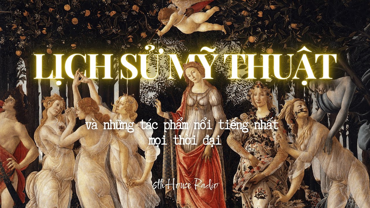 CÂU CHUYỆN NGHỆ THUẬT | Lịch sử Mỹ thuật Phương Tây | 6th House Radio