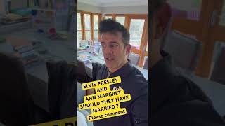 ELVIS AND ANN MARGRET - SHOULD THEY HAVE MARRIED ? Please comment