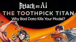 Attack on AI The Toothpick Titan - Why bad data kills your model 