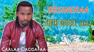Caalaa Daggaffaa_'OBSINERAA'_New Oromo music_@2022