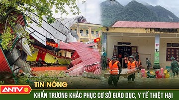 Thủ tướng chỉ đạo khẩn trương khắc phục cơ sở giáo dục, y tế thiệt hại do thiên tai | ANTV