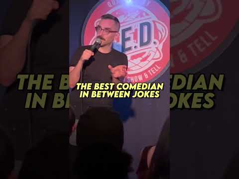 I am objectively the best comedian in between my jokes