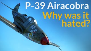 P39 Airacobra: In Defense of America's Worst Fighter?