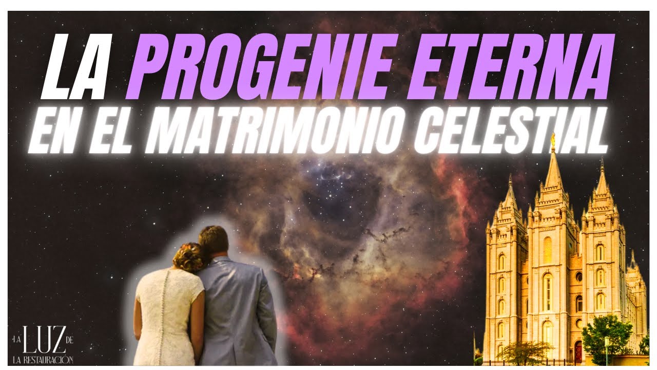 Progenie La Progenie Eterna en el Matrimonio Celestial - YouTube