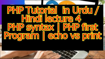 PHP Tutorial  in Urdu / Hindi| lecture 4 | PHP syntax | PHP first Program | echo vs print