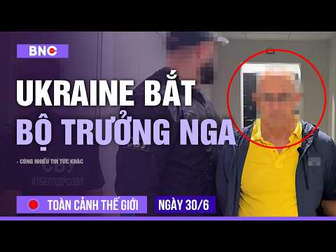 Toàn cảnh Thế Giới 30/6: Ukraine bắt cựu Bộ trưởng Nga | Tỷ phú Trung bị Mỹ kết án, Bắc Kinh nói gì?