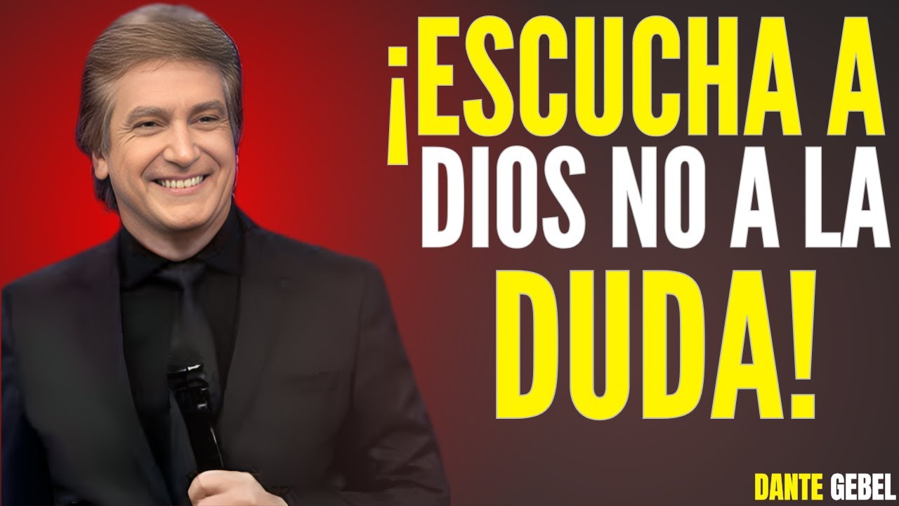 ¡ESCUCHA A DIOS Y NO A LA DUDA! – Dante Gebel | Mensaje Motivacional