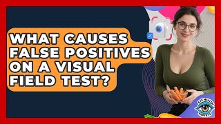 What Causes False Positives On A Visual Field Test? - Eye Health Experts