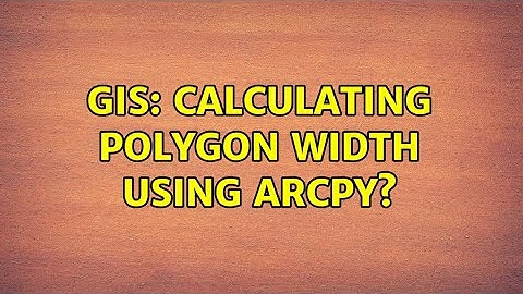 GIS: Calculating polygon width using ArcPy? (2 Solutions!!)