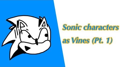 Sonic characters as Vines (Pt. 1)