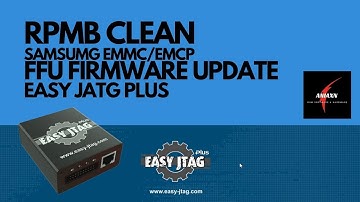 RPMB CLEAN | SAMSUNG EMMC-EMCP 5.0-5.1|FFU FIRMWARE UPDATE| EASY JATG PLUS |ANIAXN