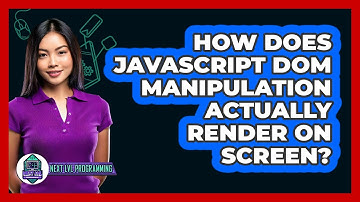 How Does JavaScript DOM Manipulation Actually Render On Screen? - Next LVL Programming