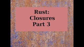 Rust: Functional Language Features (Closures Part 3)