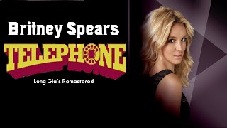 Britney Spears - Telephone (Long Gia&#39;s Remastered)