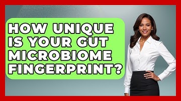 How Unique Is Your Gut Microbiome Fingerprint? - Gut Wellness Central