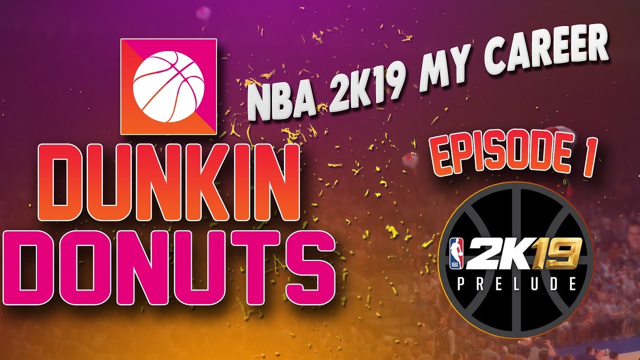dunkin donuts my career episode 1 nba 2k19 youtube dunkin donuts careers