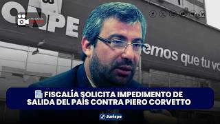 🔴 #EnVivo I PIERO CORVETTO: | Fiscalía pide impedimento de salida contra Corvetto