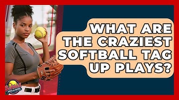 What Are The Craziest Softball Tag Up Plays? - Softball Basics and Beyond