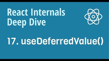 React Internals Deep Dive 17 - How does React.useDeferredValue() work internally?