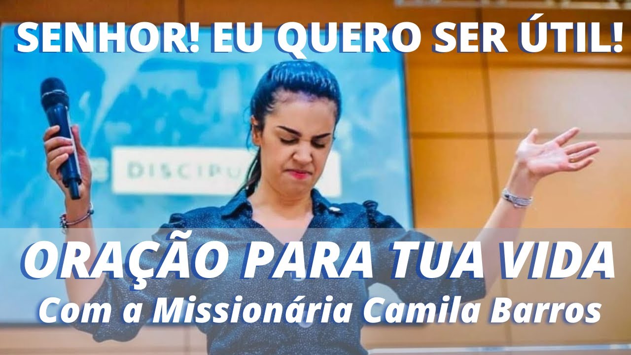 ORAÇÃO CAMILA BARROS - DEUS TE CHAMOU PARA DAR VIDA - YouTube
