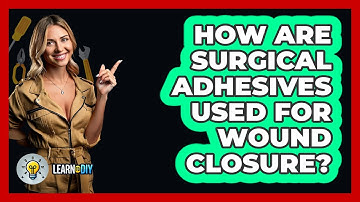 How Are Surgical Adhesives Used For Wound Closure? - LearnToDIY360.com