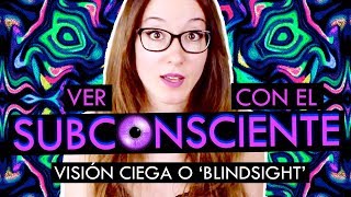 VER CON EL SUBCONSCIENTE | Visión ciega o blindsight