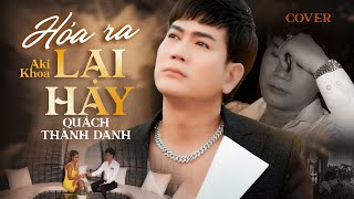 Video thumbnail of "HÓA RA LẠI HAY - AKI KHOA x ĐÔNG THIÊN ĐỨC | QUÁCH THÀNH DANH COVER"