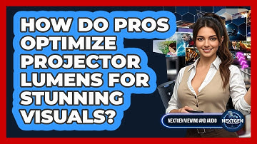 How Do Pros Optimize Projector Lumens For Stunning Visuals? - NextGen Viewing and Audio