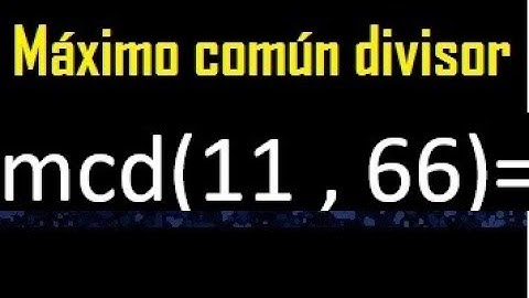 mcd 11 y 66 , maximo comun divisor , como se halla , ejemplos