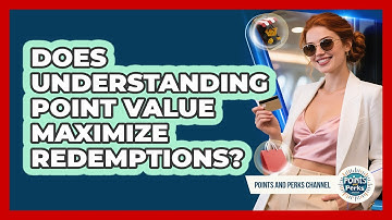 Does Understanding Point Value Maximize Redemptions?